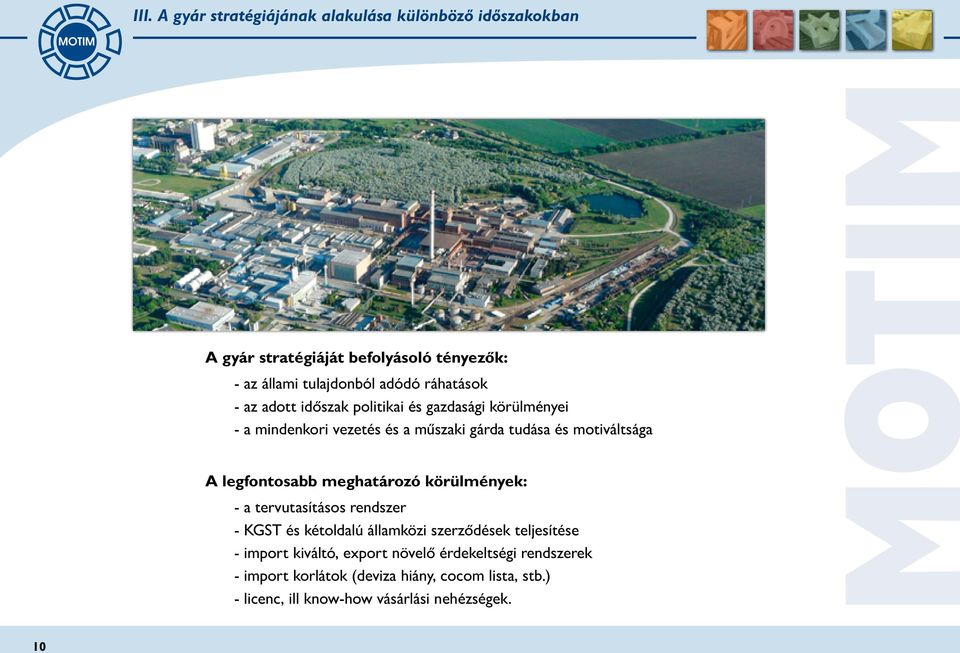 legfontosabb meghatározó körülmények: - a tervutasításos rendszer - KGST és kétoldalú államközi szerződések teljesítése - import