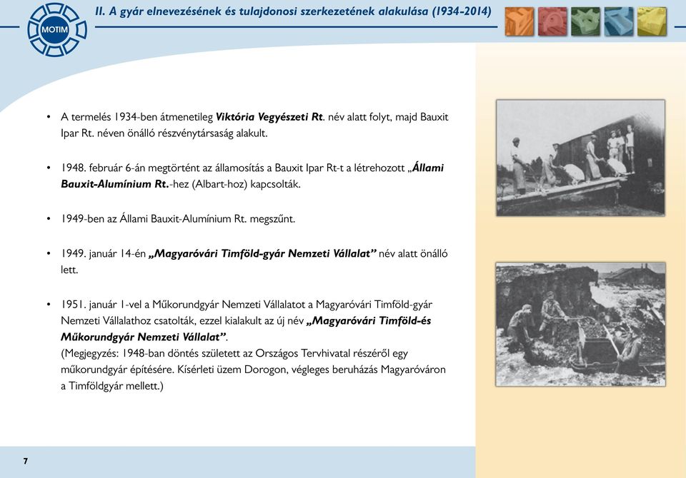 1949-ben az Állami Bauxit-Alumínium Rt. megszűnt. 1949. január 14-én Magyaróvári Timföld-gyár Nemzeti Vállalat név alatt önálló lett. 1951.