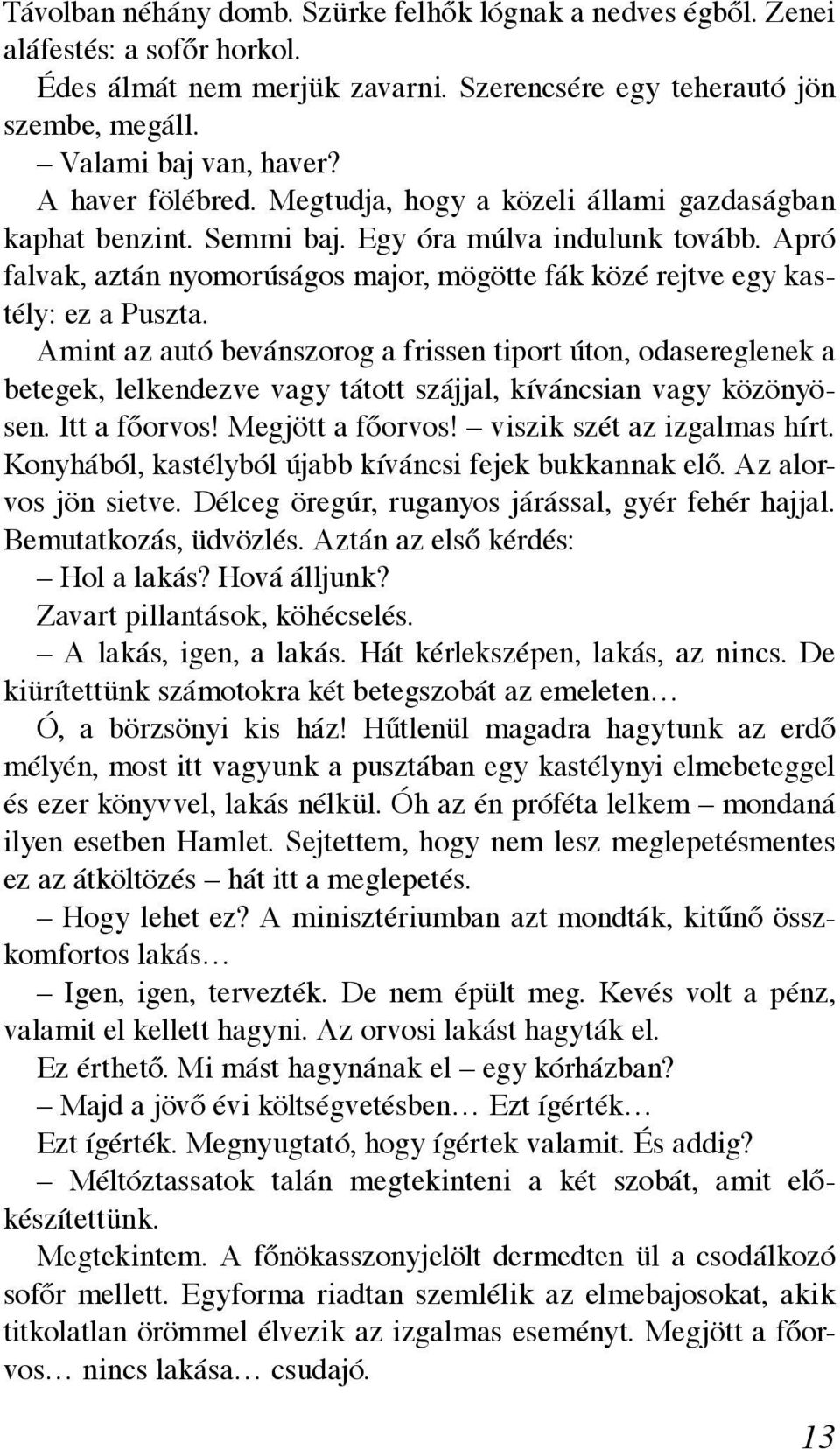 Apró falvak, aztán nyomorúságos major, mögötte fák közé rejtve egy kastély: ez a Puszta.