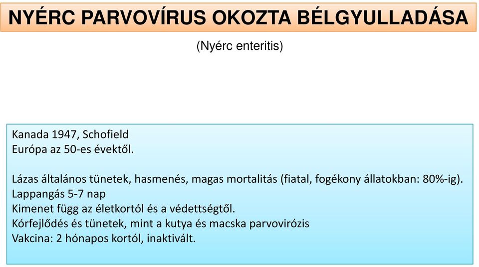 Lappangás 5-7 nap Kimenet függ az életkortól és a védettségtől.