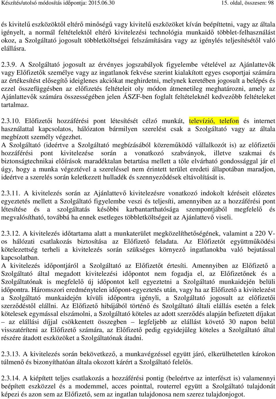 többlet-felhasználást okoz, a Szolgáltató jogosult többletköltségei felszámítására vagy az igénylés teljesítésétől való elállásra. 2.3.9.