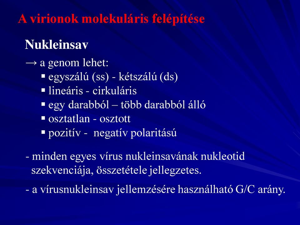 osztott pozitív - negatív polaritású - minden egyes vírus nukleinsavának nukleotid