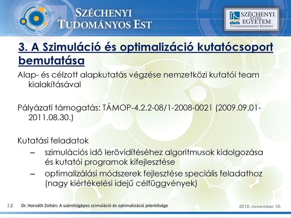 ) Kutatási feladatok szimulációs idő lerövidítéséhez algoritmusok kidolgozása és kutatói programok kifejlesztése optimalizálási