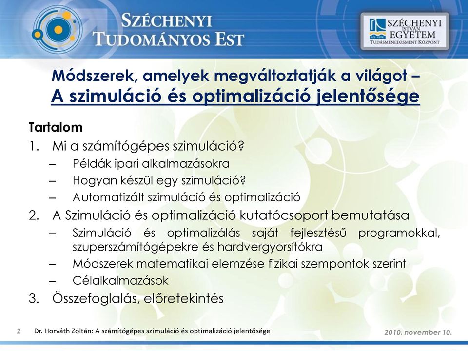 A Szimuláció és optimalizáció kutatócsoport bemutatása Szimuláció és optimalizálás saját fejlesztésű programokkal, szuperszámítógépekre és