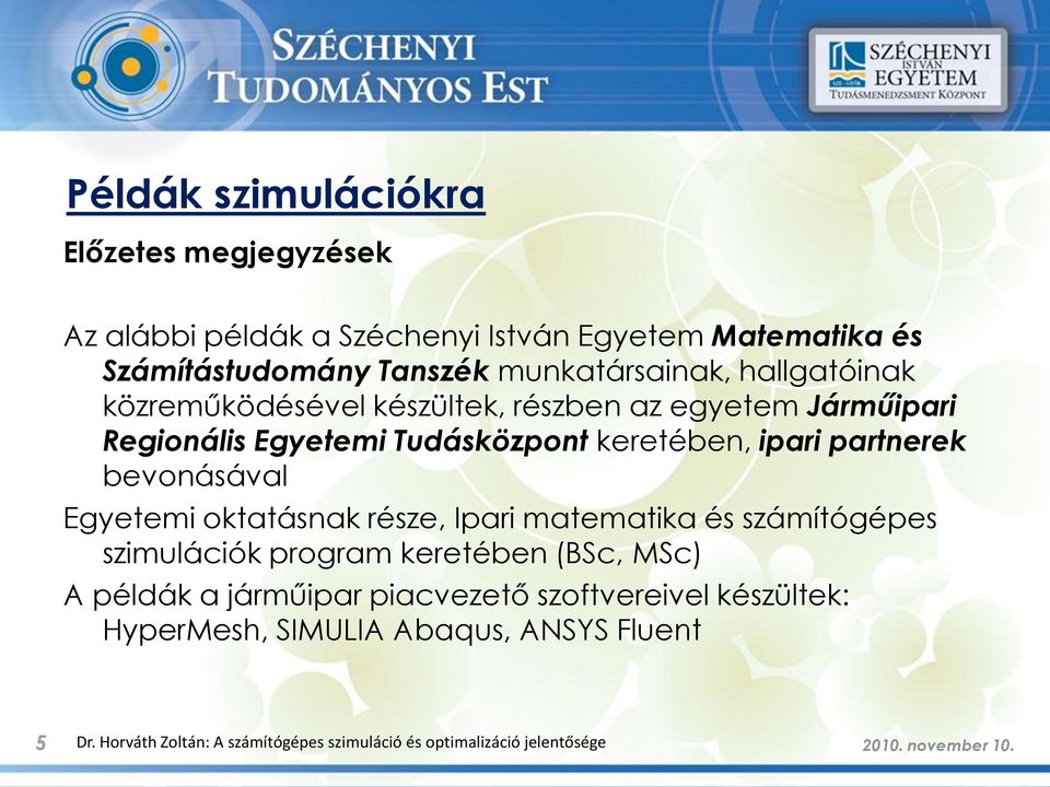 Egyetemi oktatásnak része, Ipari matematika és számítógépes szimulációk program keretében (BSc, MSc) A példák a járműipar piacvezető