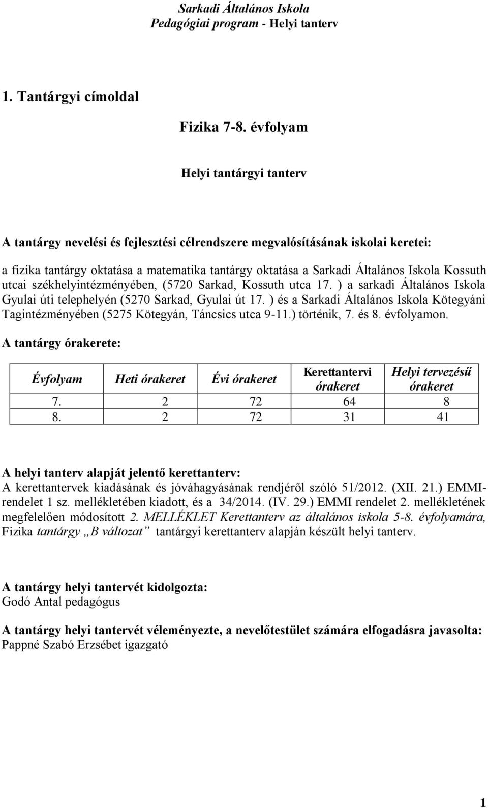 Kossuth utcai székhelyintézményében, (5720 Sarkad, Kossuth utca 17. ) a sarkadi Általános Iskola Gyulai úti telephelyén (5270 Sarkad, Gyulai út 17.