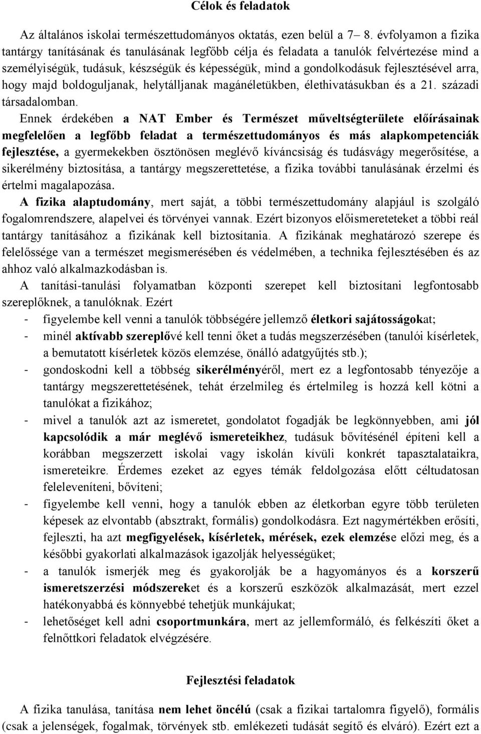 arra, hogy majd boldoguljanak, helytálljanak magánéletükben, élethivatásukban és a 21. századi társadalomban.