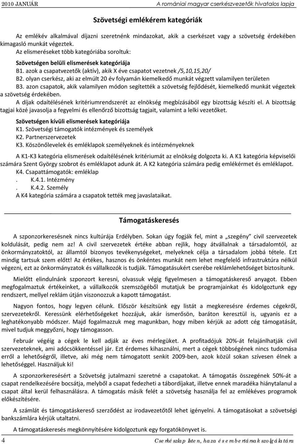 olyan cserkész, aki az elmúlt 20 év folyamán kiemelkedő munkát végzett valamilyen területen B3.