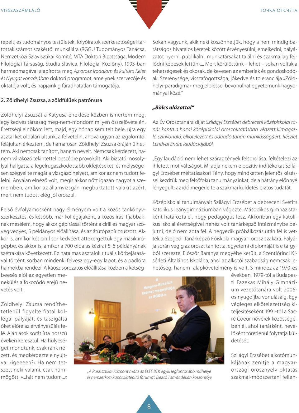 1993-ban harmadmagával alapította meg Az orosz irodalom és kultúra Kelet és Nyugat vonzásában doktori programot, amelynek szervezője és oktatója volt, és napjainkig fáradhatatlan támogatója. 2.