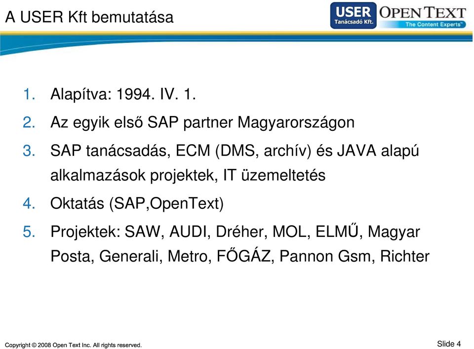 SAP tanácsadás, ECM (DMS, archív) és JAVA alapú alkalmazások projektek, IT