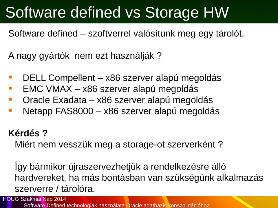 DELL Compellent x86 szerver alapú megoldás EMC VMAX x86 szerver alapú megoldás Oracle Exadata x86 szerver alapú