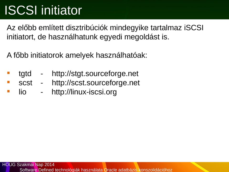 A főbb initiatorok amelyek használhatóak: tgtd scst lio -