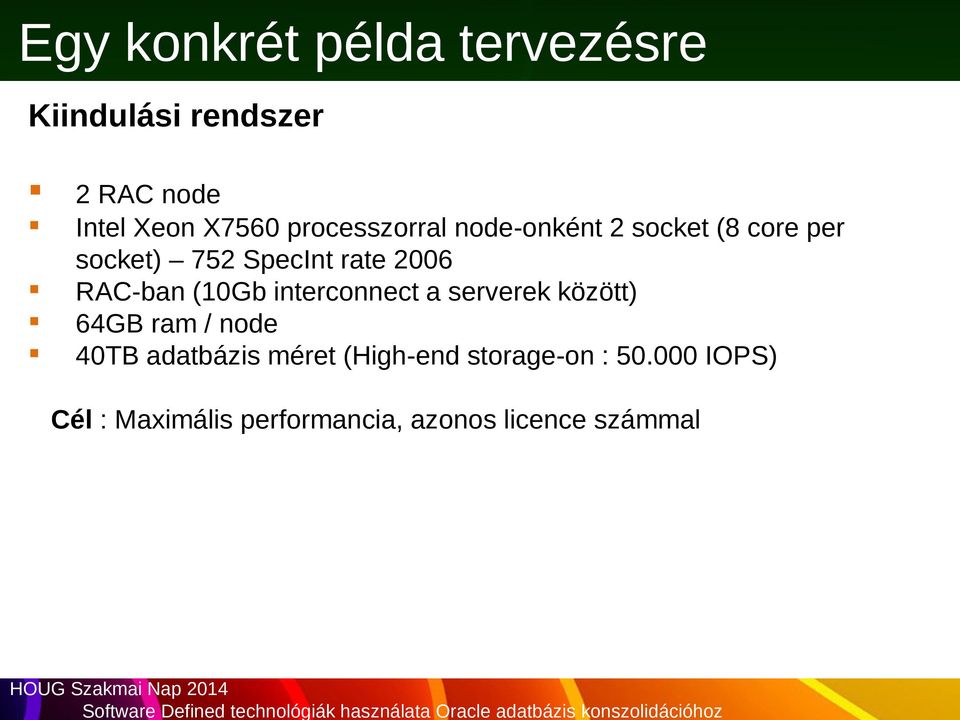 RAC-ban (10Gb interconnect a serverek között) 64GB ram / node 40TB adatbázis