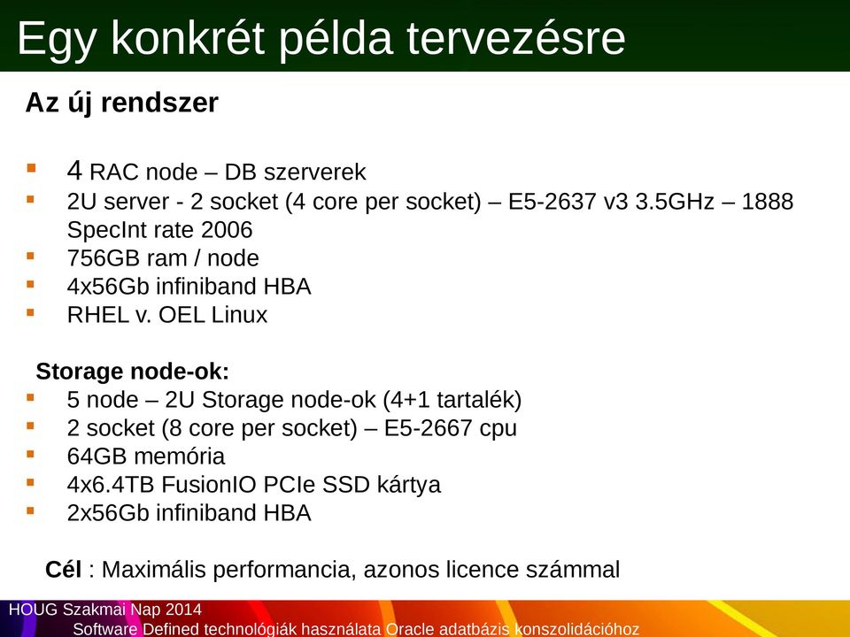 OEL Linux Storage node-ok: 5 node 2U Storage node-ok (4+1 tartalék) 2 socket (8 core per socket) E5-2667