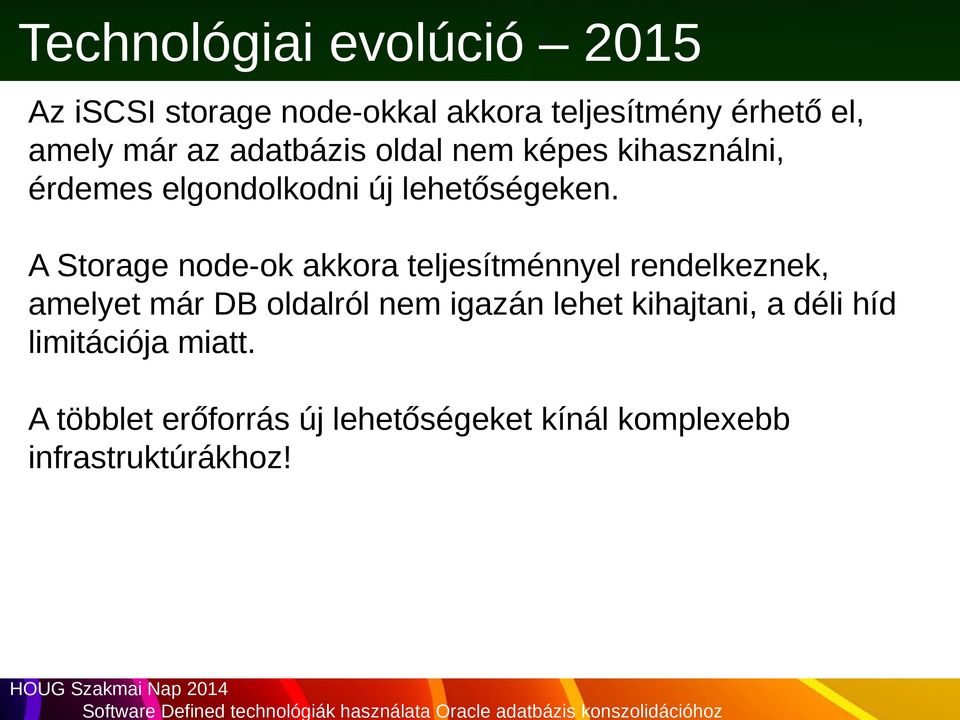 A Storage node-ok akkora teljesítménnyel rendelkeznek, amelyet már DB oldalról nem igazán lehet