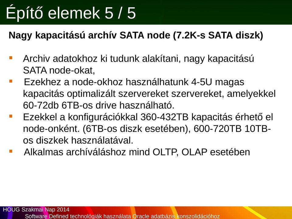 használhatunk 4-5U magas kapacitás optimalizált szervereket szervereket, amelyekkel 60-72db 6TB-os drive