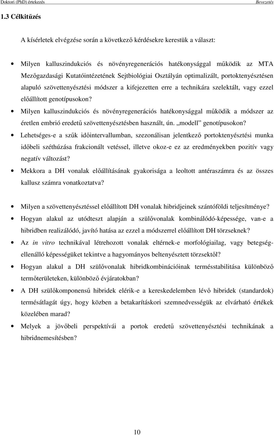 Sejtbiológiai Osztályán optimalizált, portoktenyésztésen alapuló szövettenyésztési módszer a kifejezetten erre a technikára szelektált, vagy ezzel elıállított genotípusokon?