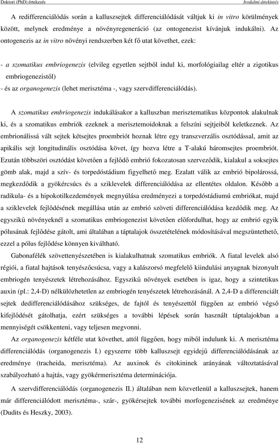 organogenezis (lehet merisztéma -, vagy szervdifferenciálódás).