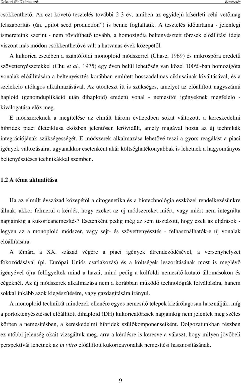 A kukorica esetében a szántóföldi monoploid módszerrel (Chase, 1969) és mikrospóra eredető szövettenyészetekkel (Chu et al.