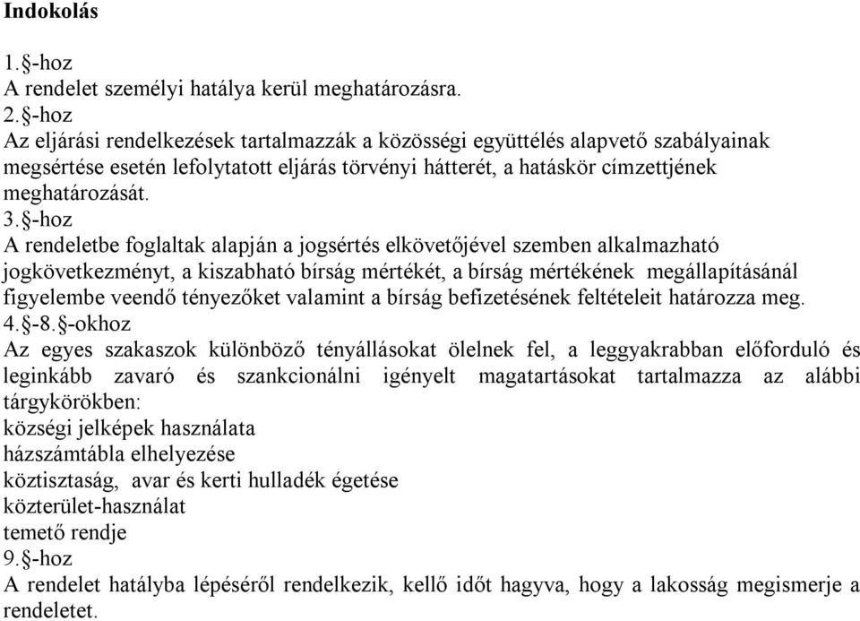 -hoz A rendeletbe foglaltak alapján a jogsértés elkövetőjével szemben alkalmazható jogkövetkezményt, a kiszabható bírság mértékét, a bírság mértékének megállapításánál figyelembe veendő tényezőket