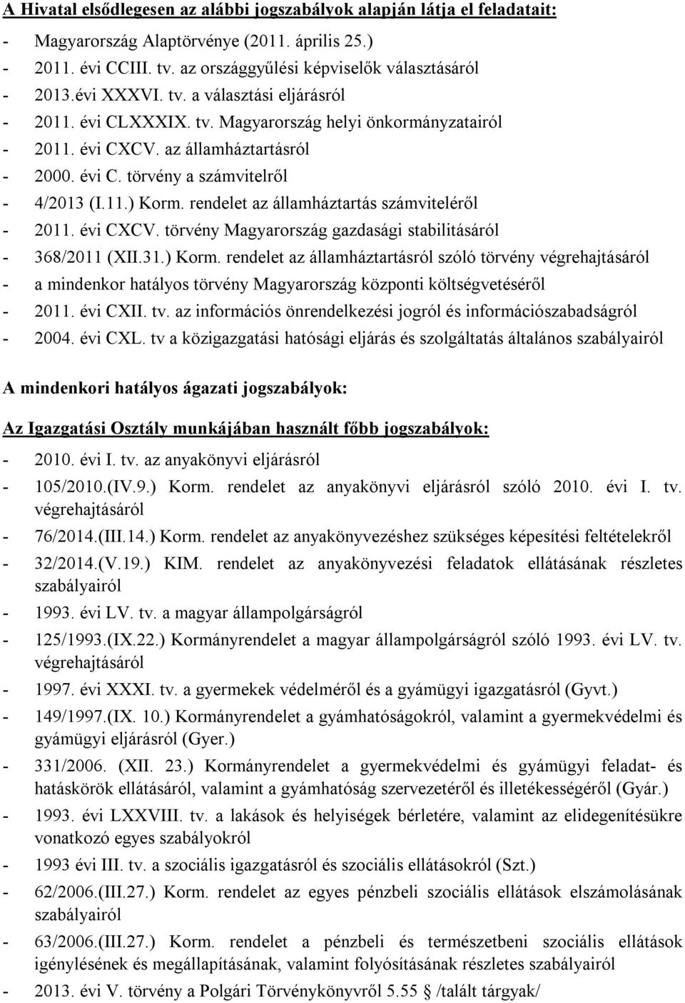 rendelet az államháztartás számviteléről - 2011. évi CXCV. törvény Magyarország gazdasági stabilitásáról - 368/2011 (XII.31.) Korm.