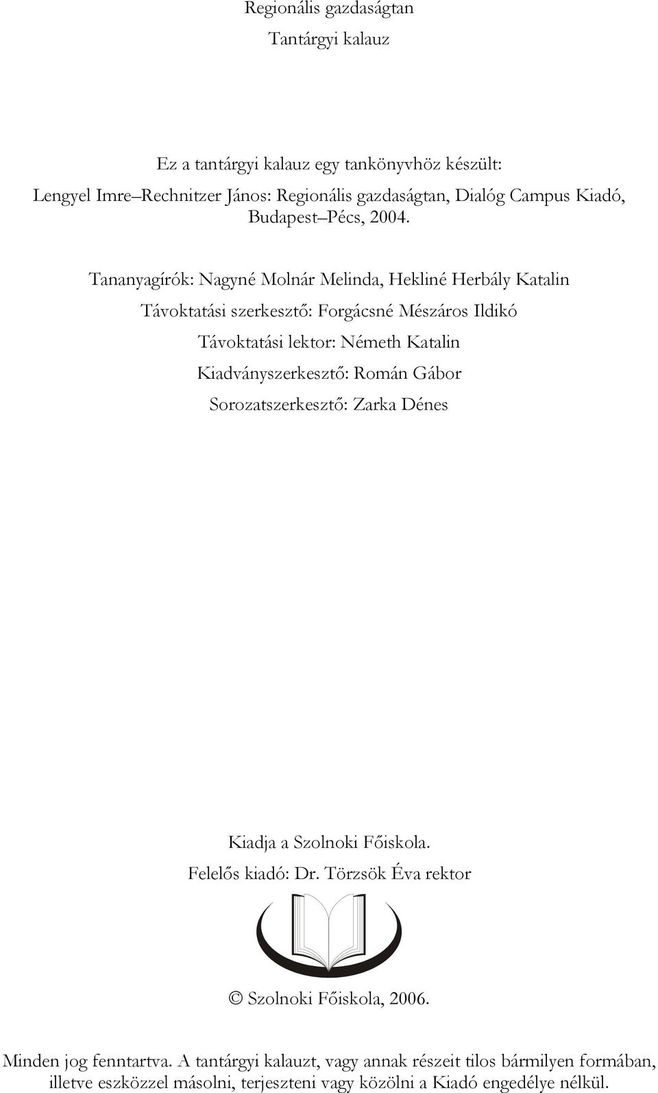 Tananyagírók: Nagyné Molnár Melinda, Hekliné Herbály Katalin Távoktatási szerkesztő: Forgácsné Mészáros Ildikó Távoktatási lektor: Németh Katalin
