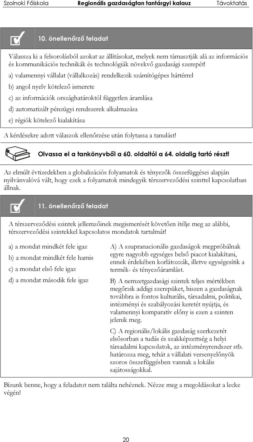 alkalmazása e) régiók kötelező kialakítása A kérdésekre adott válaszok ellenőrzése után folytassa a tanulást! Olvassa el a tankönyvből a 60. oldaltól a 64. oldalig tartó részt!