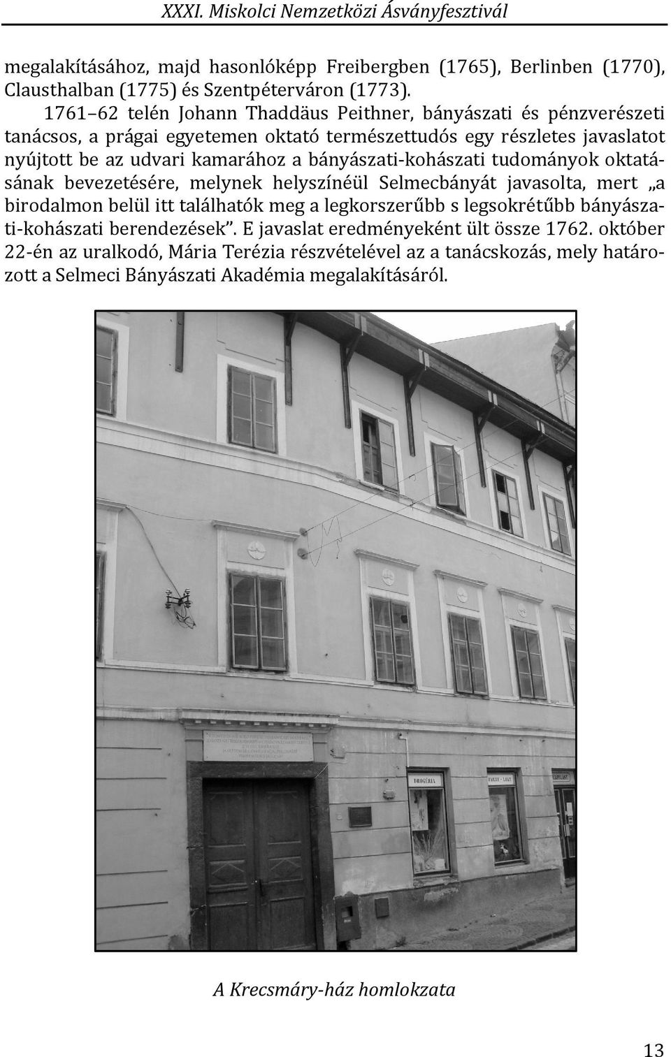bányászati-kohászati tudományok oktatásának bevezetésére, melynek helyszínéül Selmecbányát javasolta, mert a birodalmon belül itt találhatók meg a legkorszerűbb s legsokrétűbb