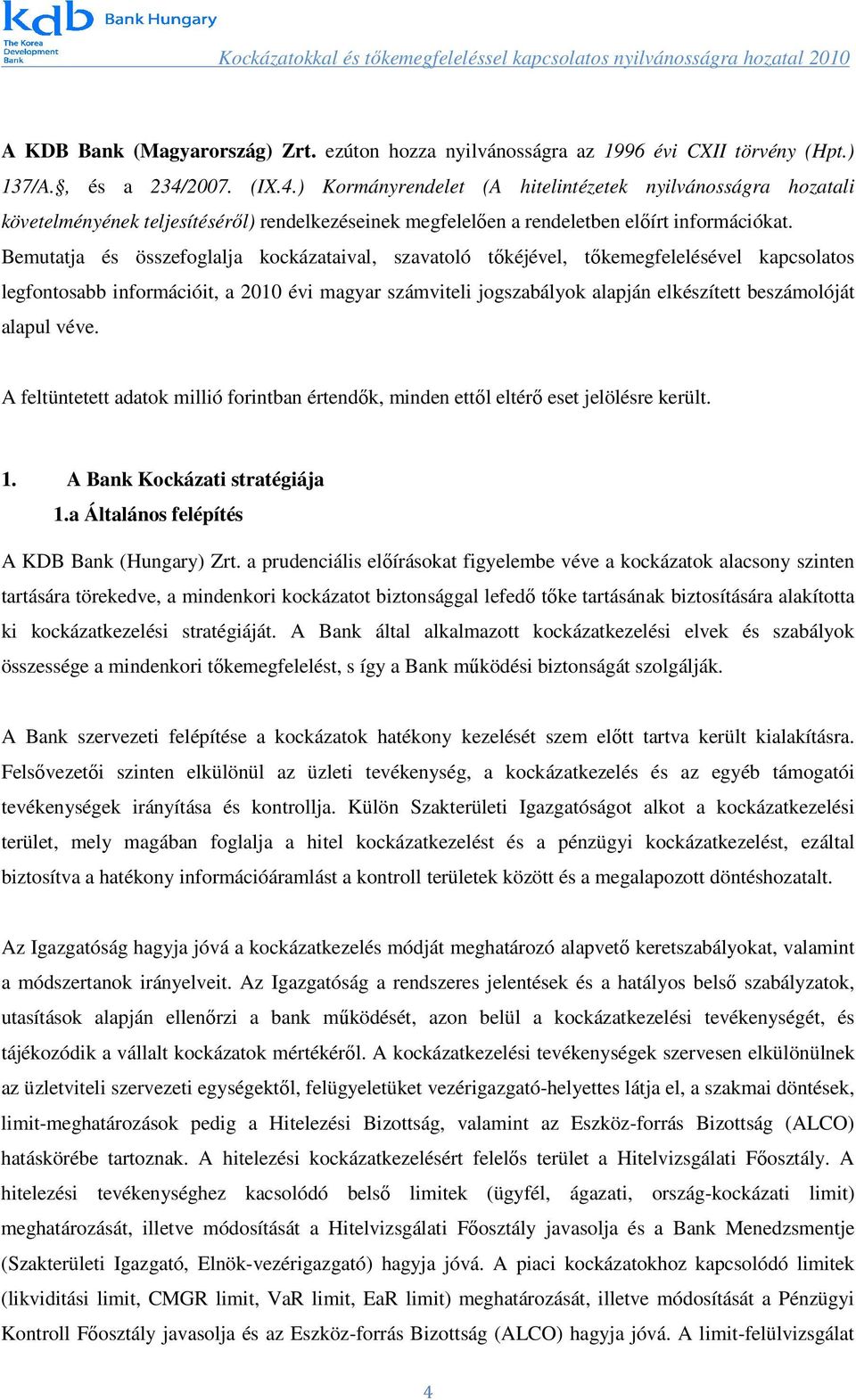 Bemutatja és összefoglalja kockázataival, szavatoló tőkéjével, tőkemegfelelésével kapcsolatos legfontosabb információit, a 2010 évi magyar számviteli jogszabályok alapján elkészített beszámolóját