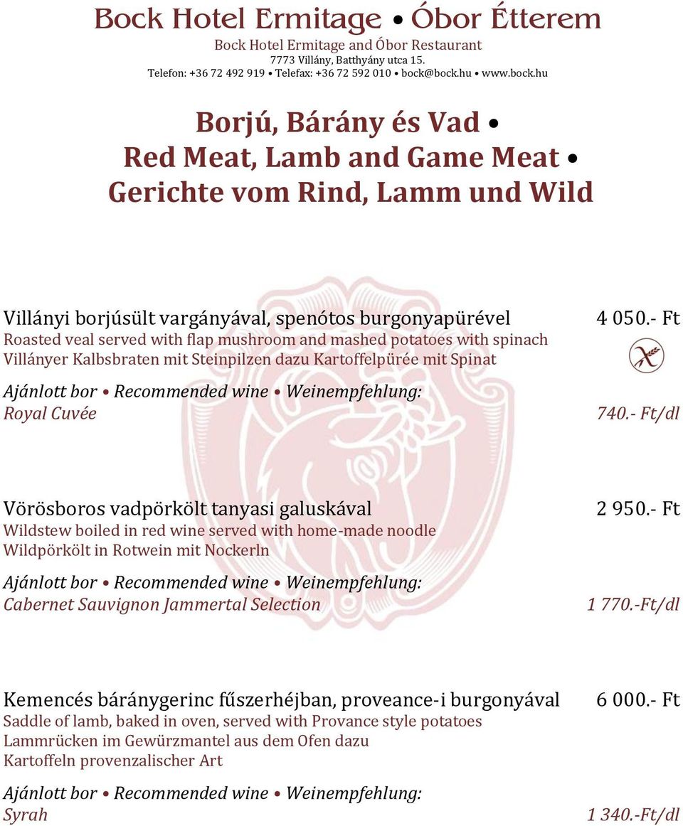 - Ft/dl Vörösboros vadpörkölt tanyasi galuskával Wildstew boiled in red wine served with home-made noodle Wildpörkölt in Rotwein mit Nockerln Cabernet Sauvignon Jammertal Selection 2 950.