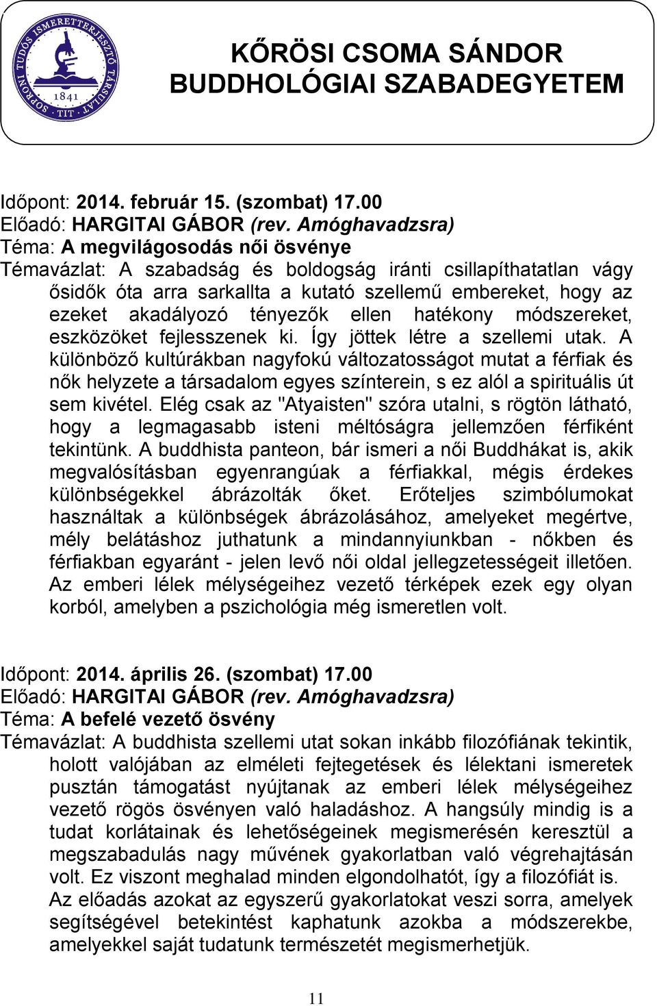 tényezők ellen hatékony módszereket, eszközöket fejlesszenek ki. Így jöttek létre a szellemi utak.