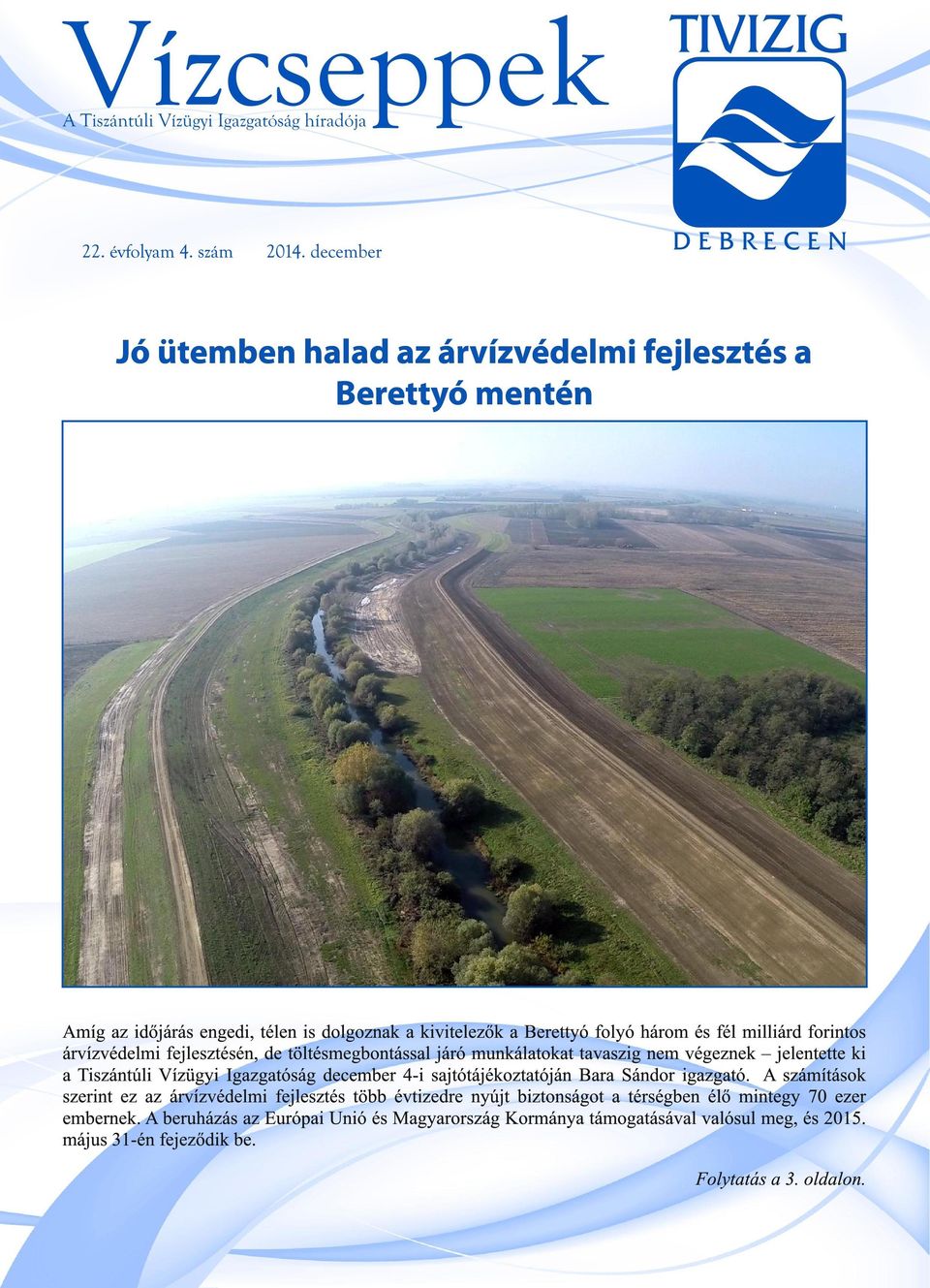 milliárd forintos árvízvédelmi fejlesztésén, de töltésmegbontással járó munkálatokat tavaszig nem végeznek jelentette ki a Tiszántúli Vízügyi Igazgatóság december