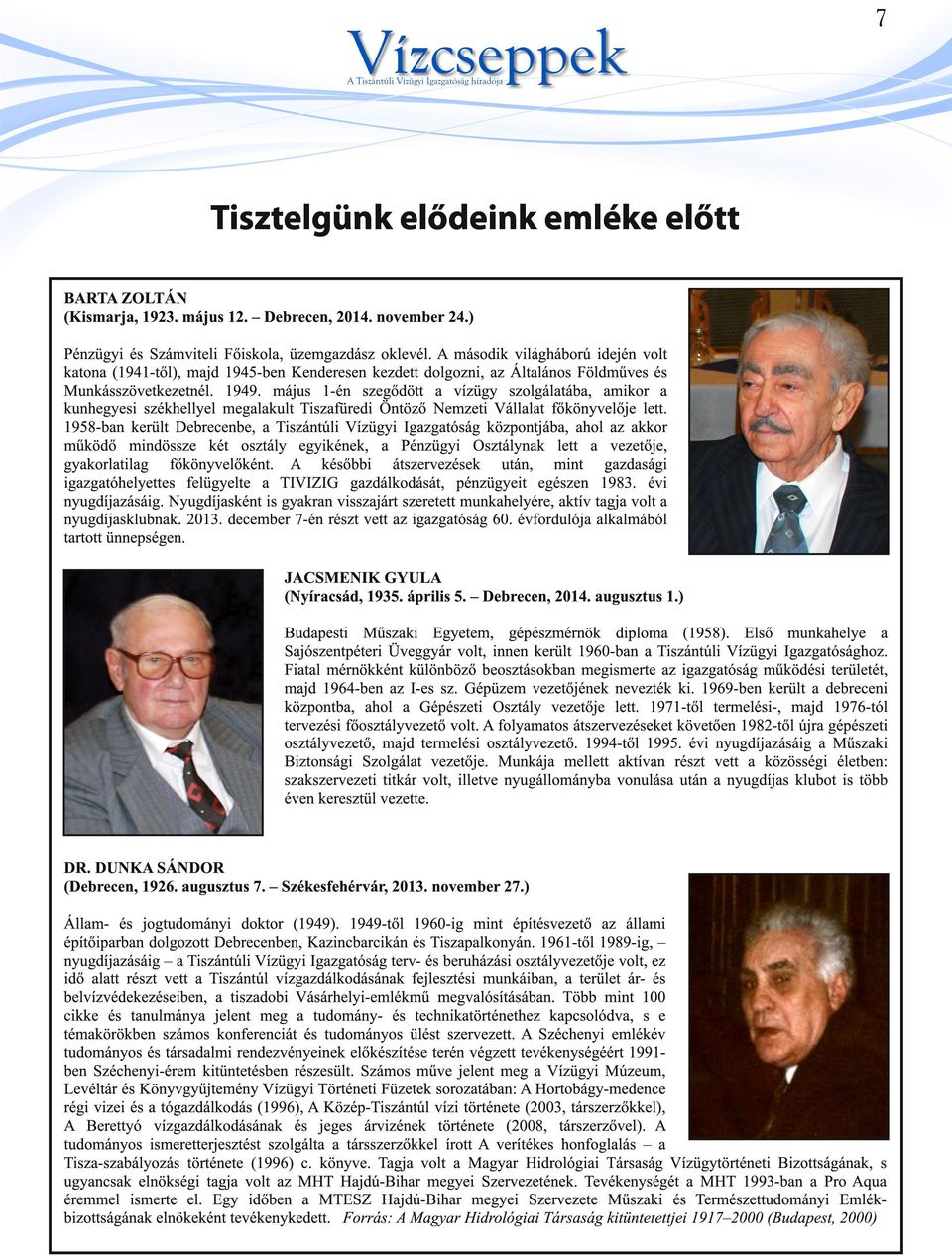 május 1-én szegődött a vízügy szolgálatába, amikor a kunhegyesi székhellyel megalakult Tiszafüredi Öntöző Nemzeti Vállalat főkönyvelője lett.