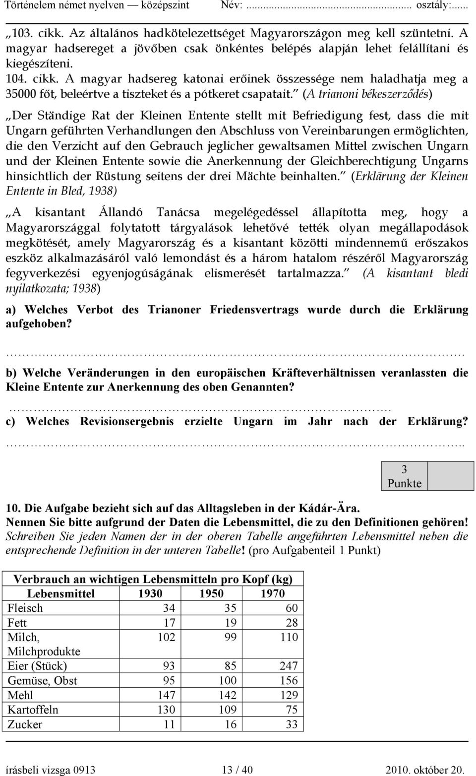 Verzicht auf den Gebrauch jeglicher gewaltsamen Mittel zwischen Ungarn und der Kleinen Entente sowie die Anerkennung der Gleichberechtigung Ungarns hinsichtlich der Rüstung seitens der drei Mächte