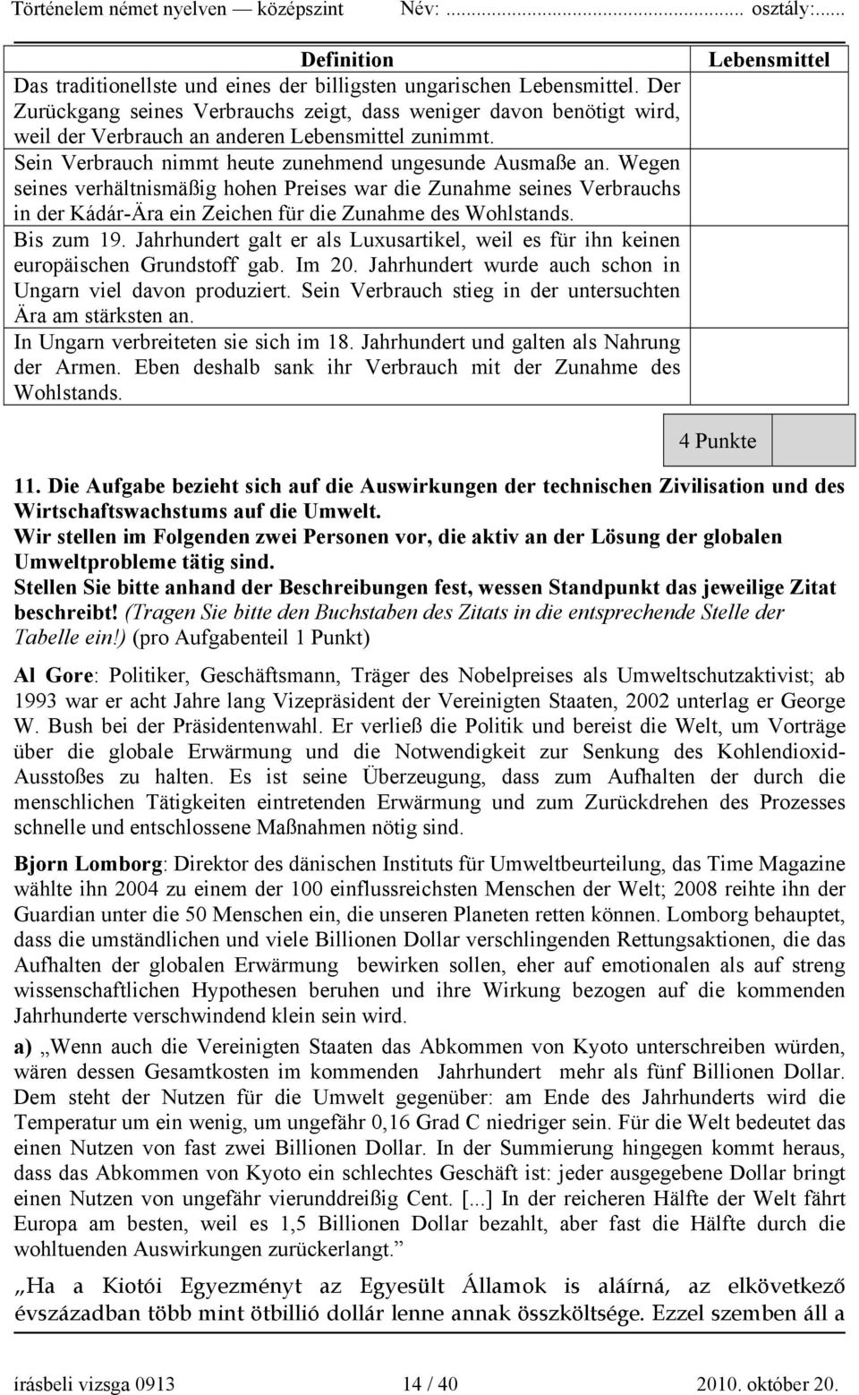 Wegen seines verhältnismäßig hohen Preises war die Zunahme seines Verbrauchs in der Kádár-Ära ein Zeichen für die Zunahme des Wohlstands. Bis zum 19.