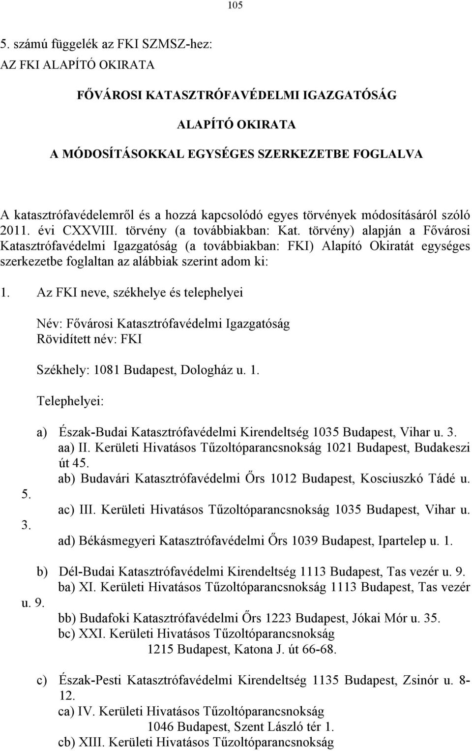 kapcsolódó egyes törvények módosításáról szóló 2011. évi CXXVIII. törvény (a továbbiakban: Kat.