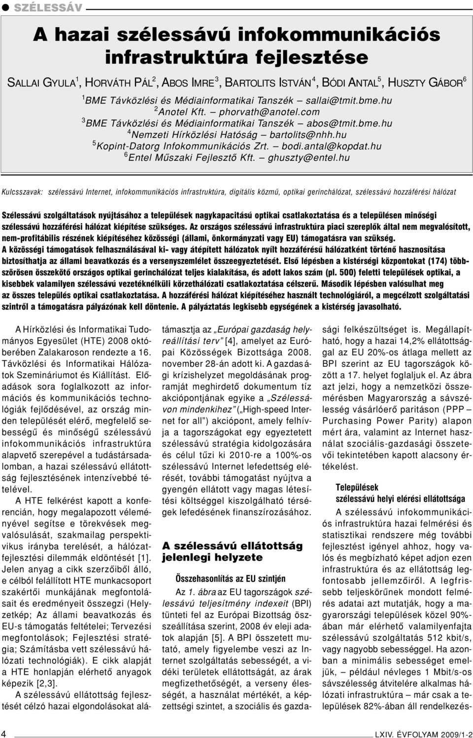 hu 5 Kopint-Datorg Infokommunikációs Zrt. bodi.antal@kopdat.hu 6 Entel Mûszaki Fejlesztô Kft. ghuszty@entel.