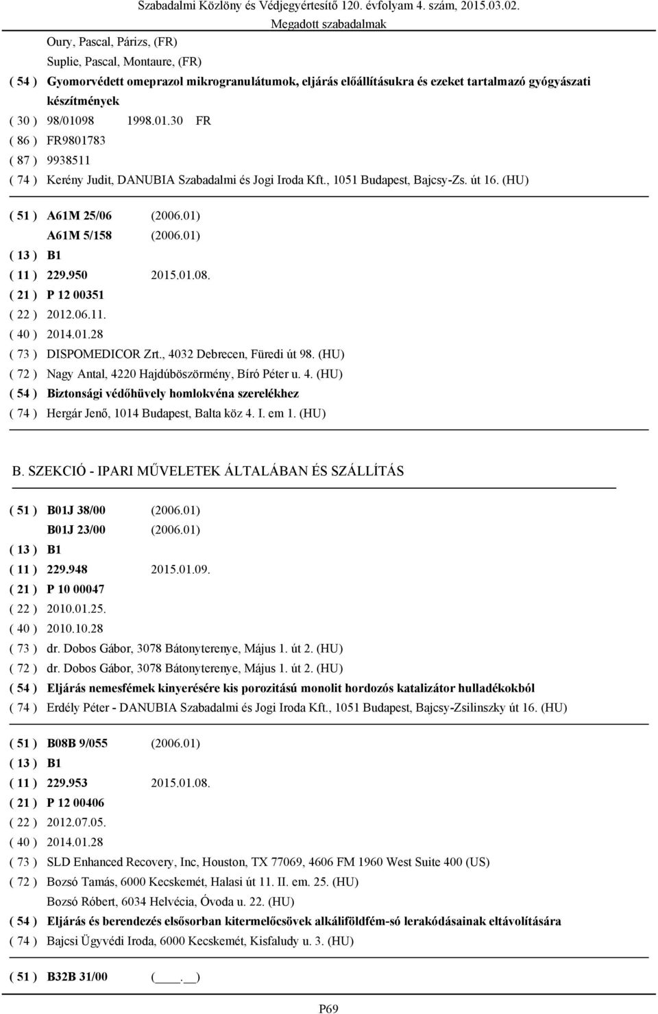 01) ( 11 ) 229.950 2015.01.08. ( 21 ) P 12 00351 ( 22 ) 2012.06.11. ( 73 ) DISPOMEDICOR Zrt., 40