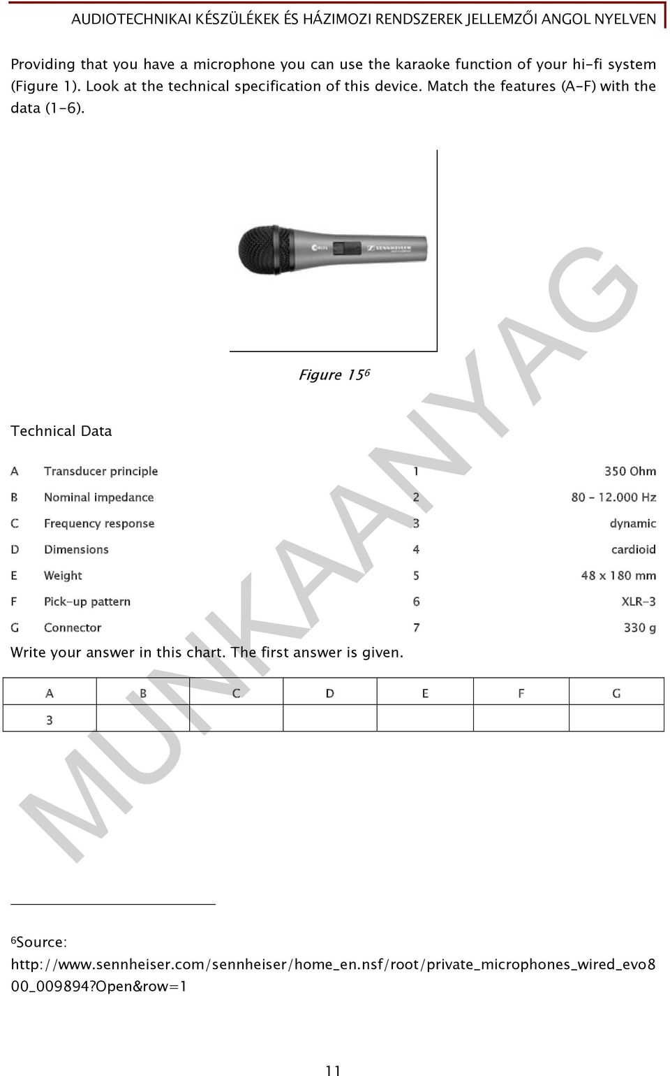 000 Hz C Frequency response 3 dynamic D Dimensions 4 cardioid E Weight 5 48 x 180 mm F Pick-up pattern 6 XLR-3 G Connector 7 330 g Write your answer in