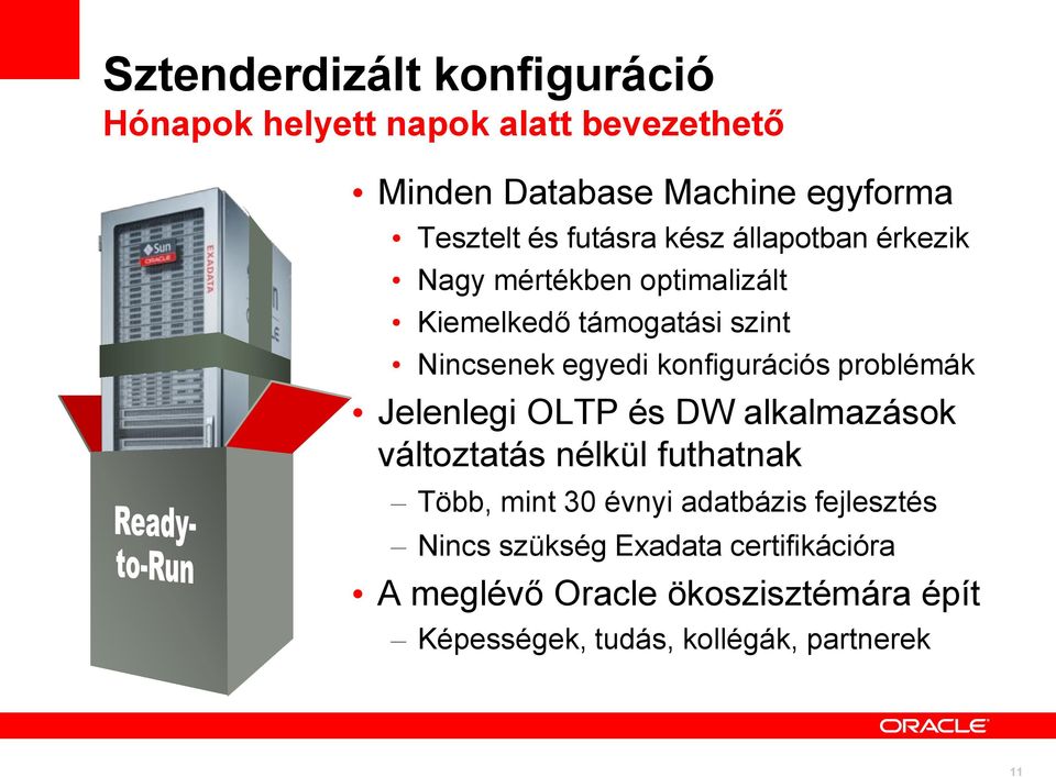 konfigurációs problémák Jelenlegi OLTP és DW alkalmazások változtatás nélkül futhatnak Több, mint 30 évnyi