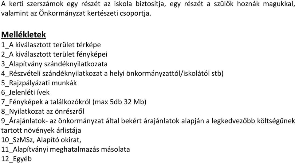 önkormányzattól/iskolától stb) 5_Rajzpályázati munkák 6_Jelenléti ívek 7_Fényképek a találkozókról (max 5db 32 Mb) 8_Nyilatkozat az önrészről
