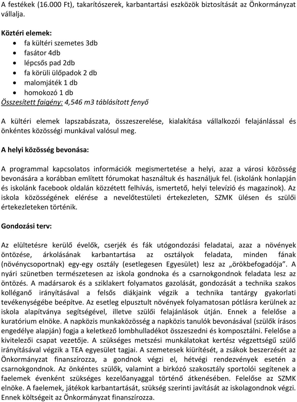 lapszabászata, összeszerelése, kialakítása vállalkozói felajánlással és önkéntes közösségi munkával valósul meg.