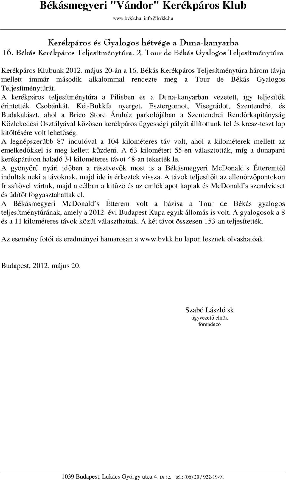 Békás Kerékpáros Teljesítménytúra három távja mellett immár második alkalommal rendezte meg a Tour de Békás Gyalogos Teljesítménytúrát.