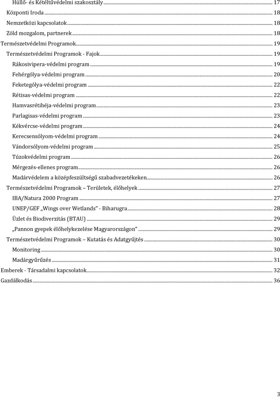 .. 23 Kékvércse védelmi program... 24 Kerecsensólyom védelmi program... 24 Vándorsólyom védelmi program... 25 Túzokvédelmi program... 26 Mérgezés ellenes program.