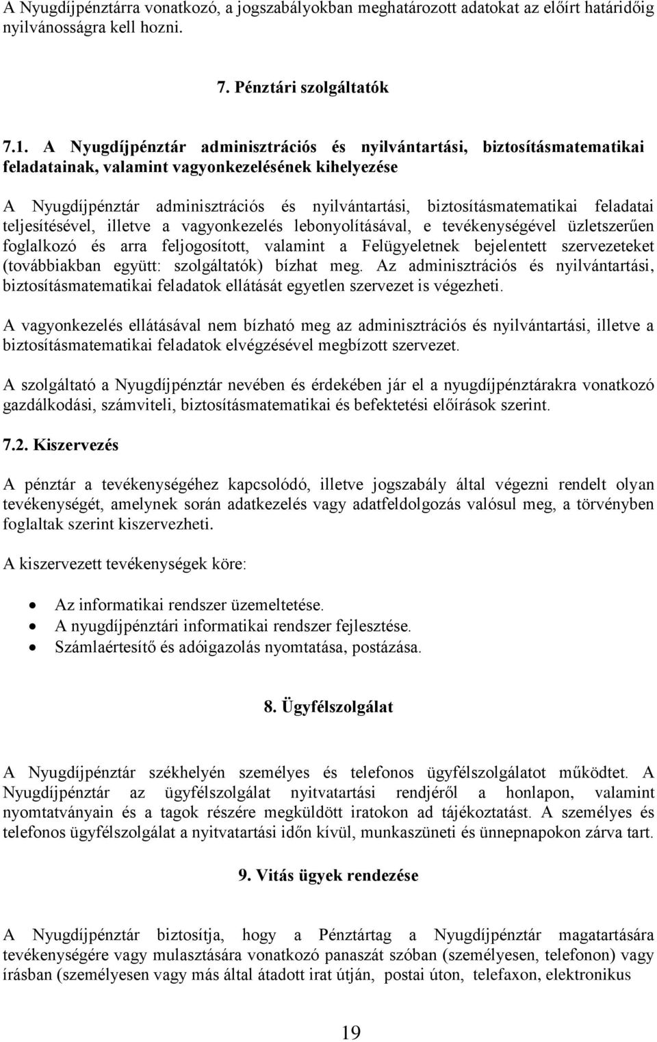 biztosításmatematikai feladatai teljesítésével, illetve a vagyonkezelés lebonyolításával, e tevékenységével üzletszerűen foglalkozó és arra feljogosított, valamint a Felügyeletnek bejelentett