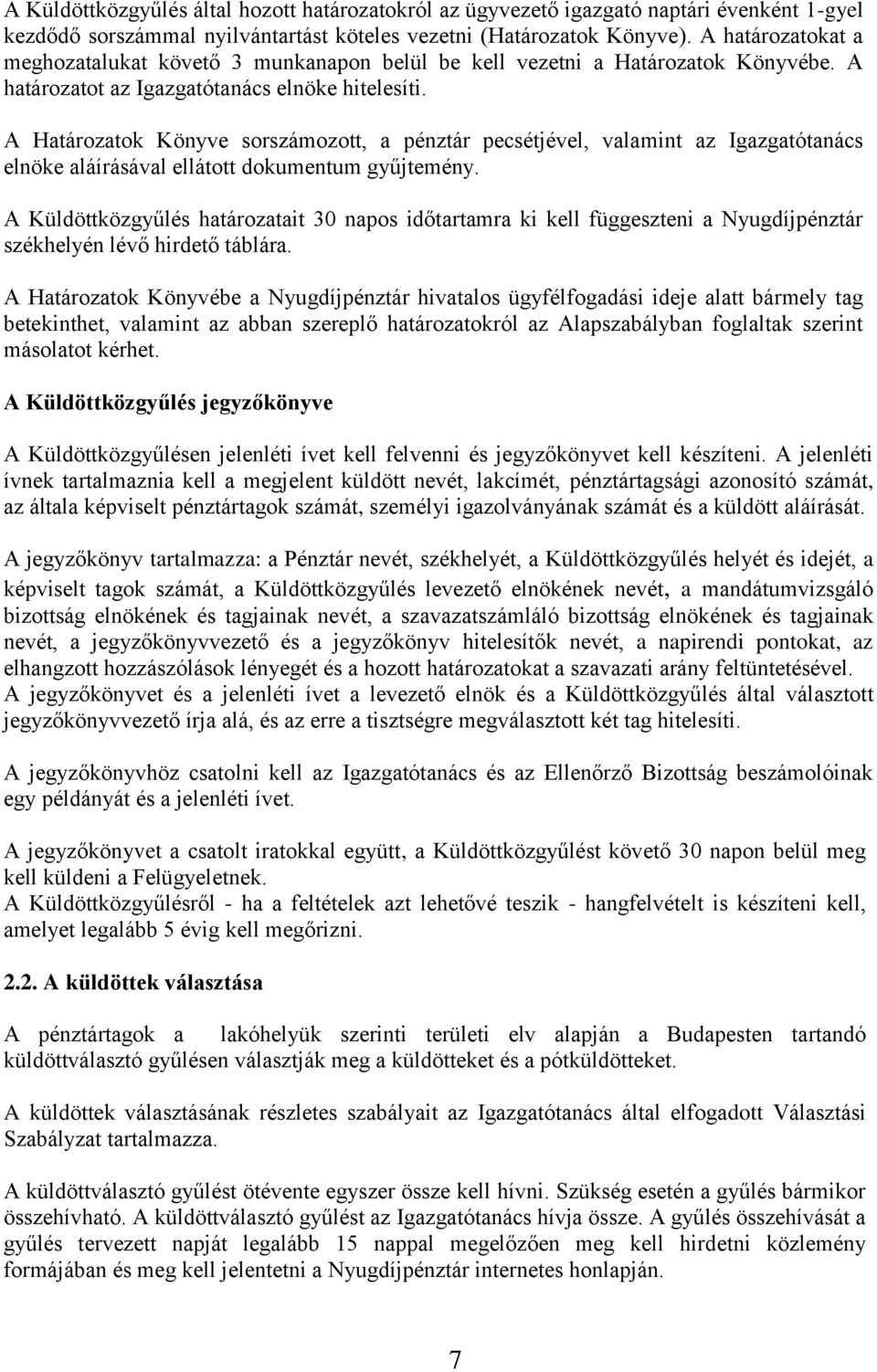 A Határozatok Könyve sorszámozott, a pénztár pecsétjével, valamint az Igazgatótanács elnöke aláírásával ellátott dokumentum gyűjtemény.