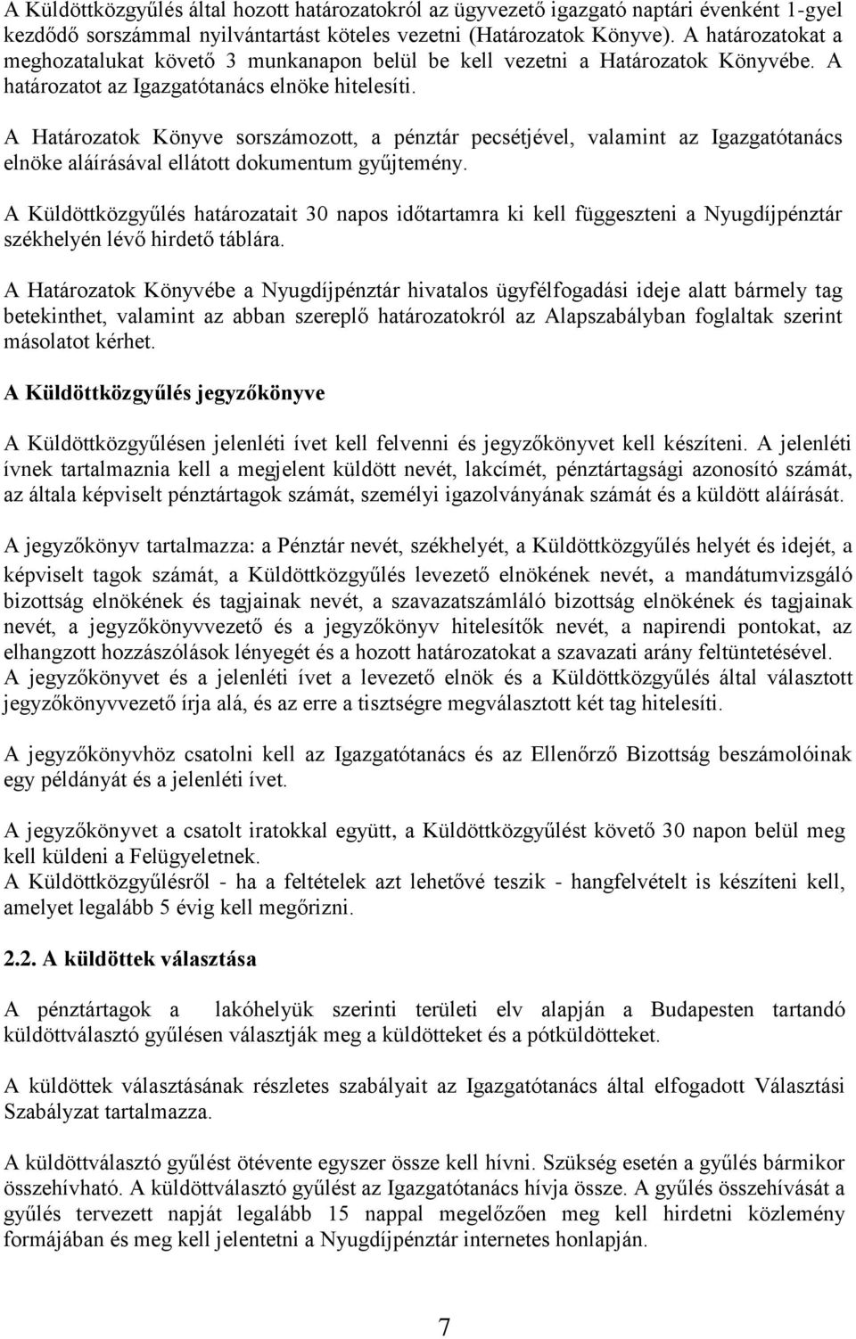 A Határozatok Könyve sorszámozott, a pénztár pecsétjével, valamint az Igazgatótanács elnöke aláírásával ellátott dokumentum gyűjtemény.