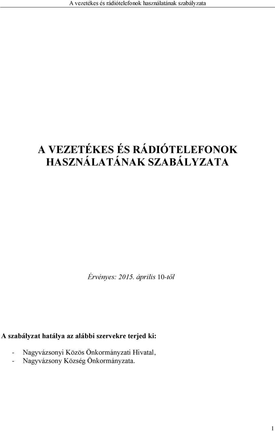 április 10-től A szabályzat hatálya az alábbi