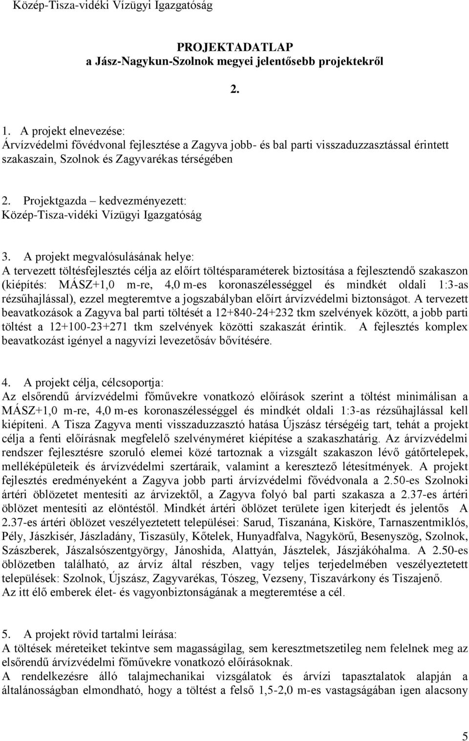 Projektgazda kedvezményezett: Közép-Tisza-vidéki Vízügyi Igazgatóság 3.