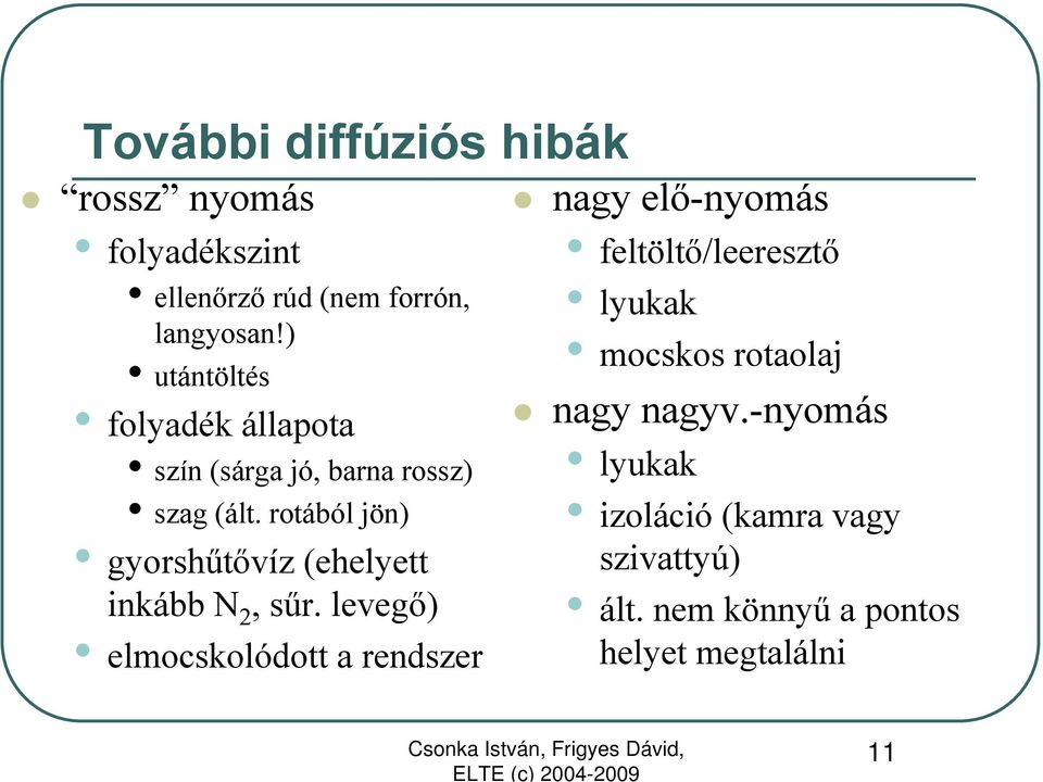 rotából jön) gyorshűtővíz (ehelyett inkább N 2, sűr.